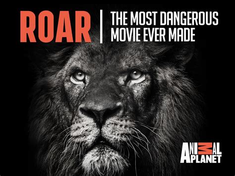 Roar: The Most Dangerous Movie Ever Made .